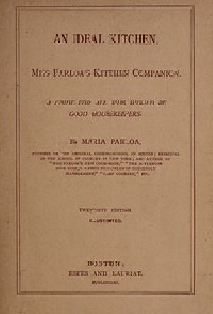 [Gutenberg 53892] • An Ideal Kitchen: Miss Parloa's Kitchen Companion / A Guide for All Who Would Be Good Housekeepers